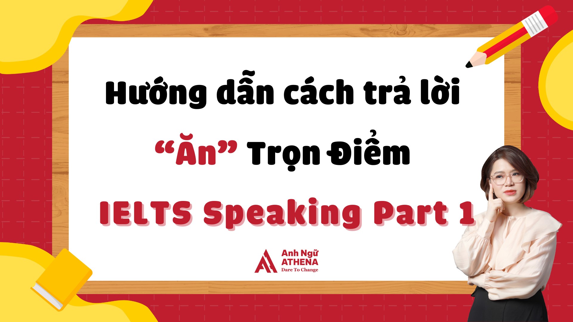 Hướng dẫn cách trả lời ăn trọn điểm IELTS Speaking Part 1