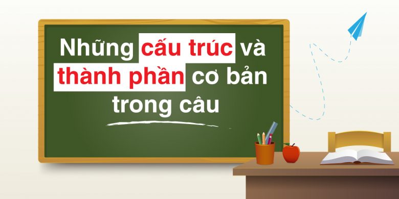 Những cấu trúc và thành phần cơ bản trong câu