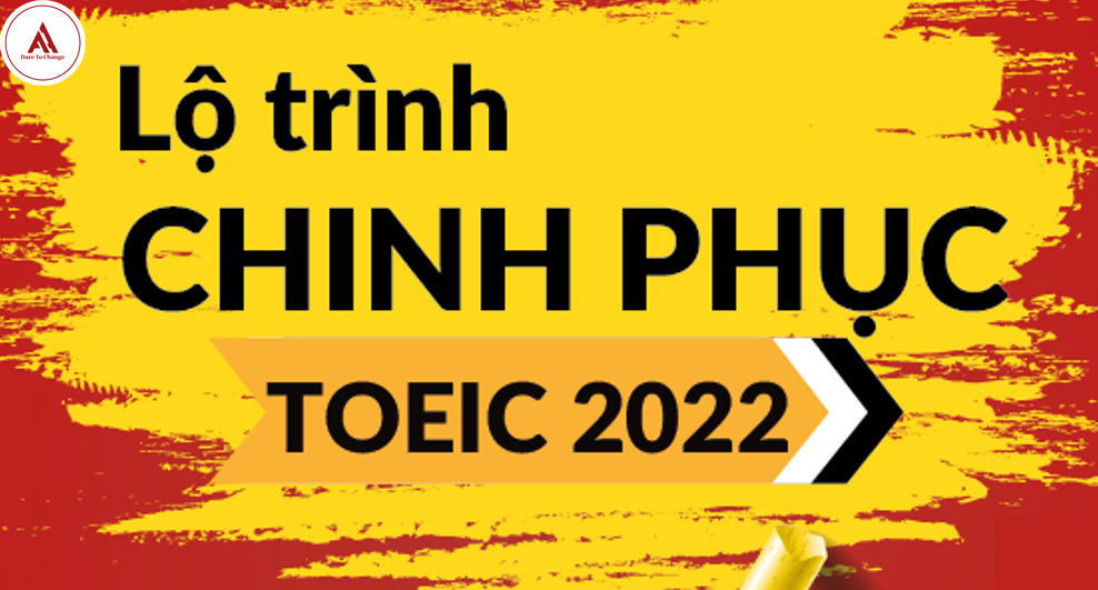 LỘ TRÌNH CHINH PHỤC TOEIC 2022