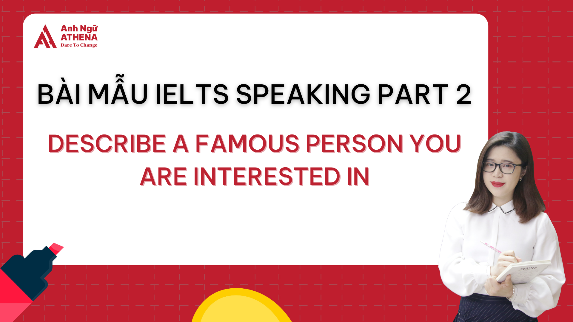 Bài mẫu IELTS Speaking Part 2 - Topic: Describe a famous person you are interested in