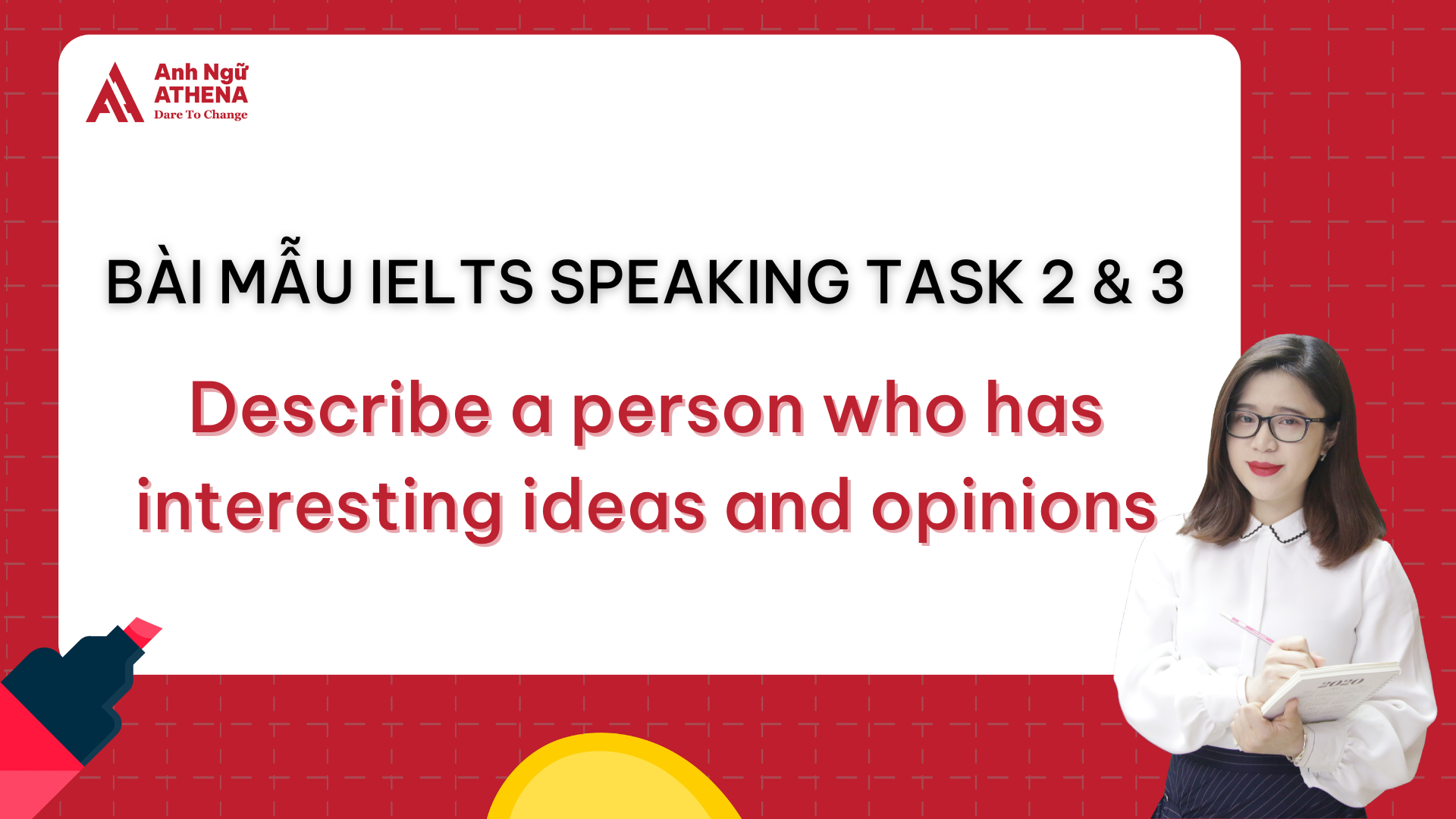 Bài mẫu IELTS Speaking Part 2 & 3 - Topic: Describe a person who has interesting ideas and opinions