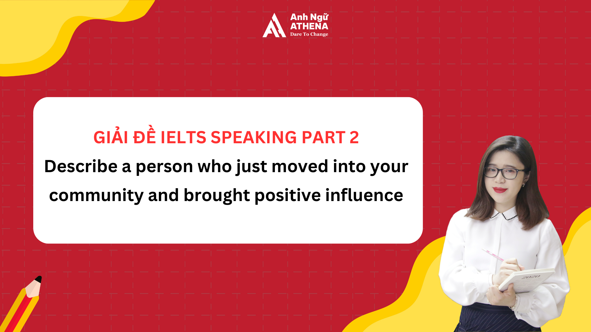 Bài mẫu IELTS Speaking Part 2 - Topic: Describe a person who just moved into your community and brought positive influence    