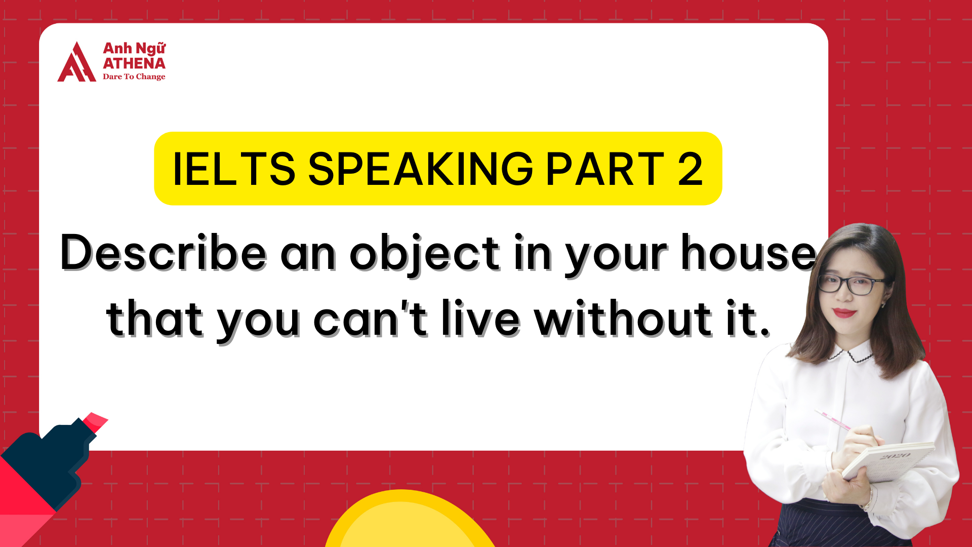 Bài mẫu IELTS Speaking Part 2 & 3 - Topic: Describe an object in your house that you can't live without it.