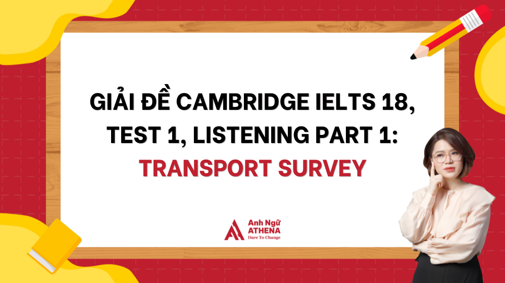 [FULL TRANSCRIPT] Chi tiết giải đề Cambridge IELTS 18, Test 1, Listening Part 1: Transport survey 