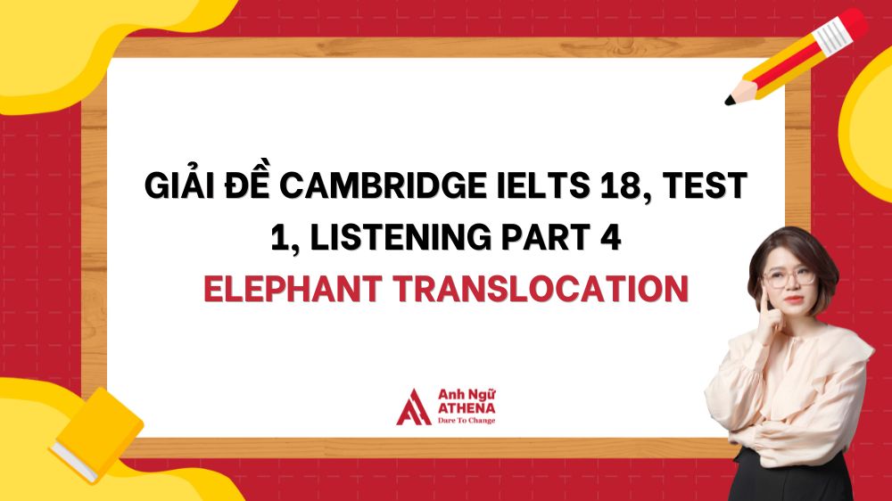 Giải đề Cambridge IELTS 18, Test 1, Listening Part 4: Elephant translocation