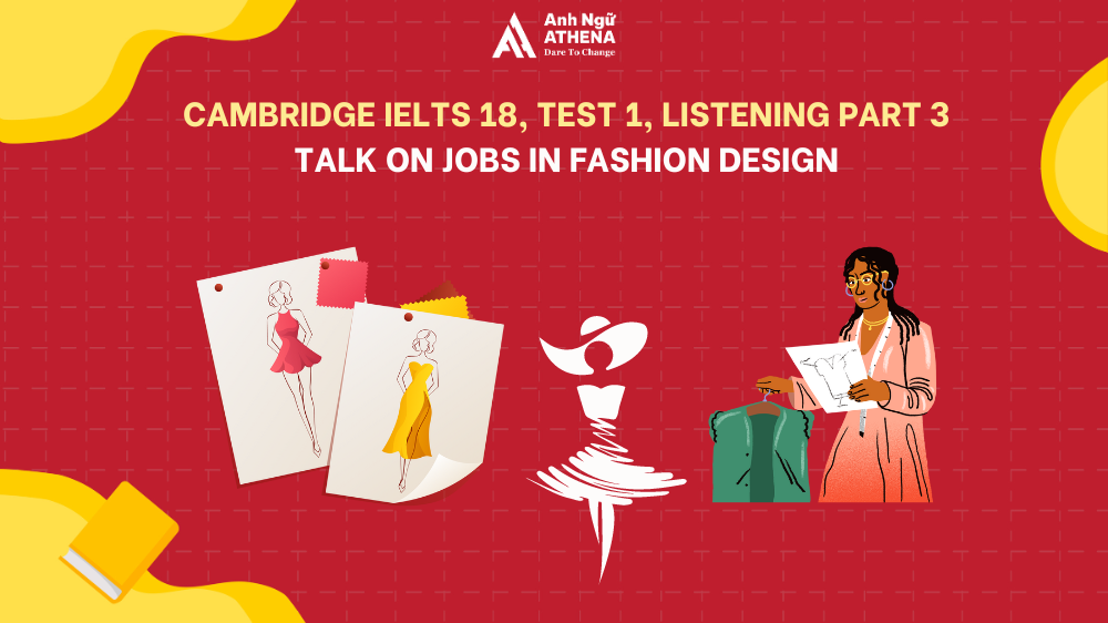 Giải đề Cambridge IELTS 18, Test 1, Listening Part 3: Talk on jobs in fashion design