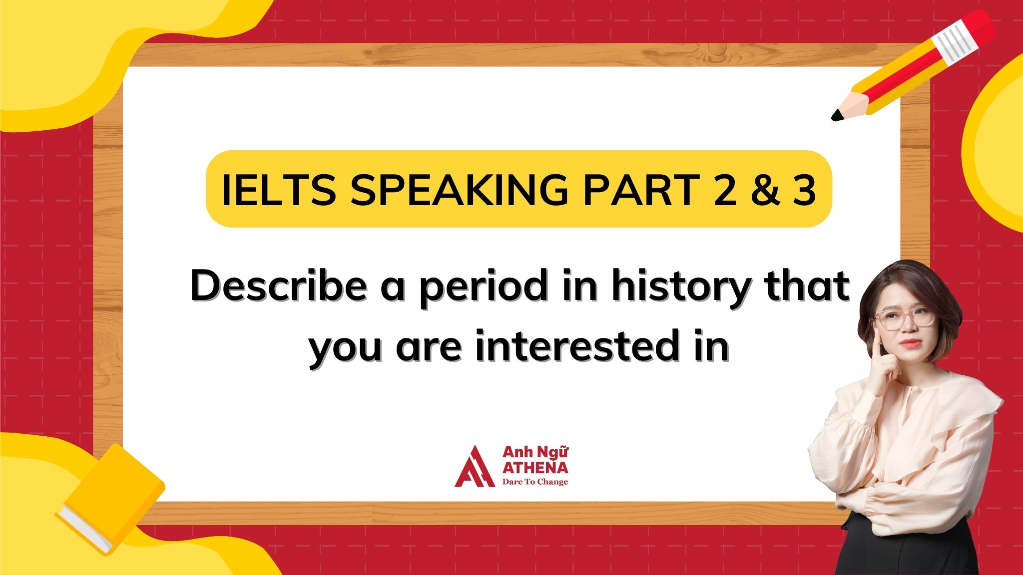 BÀI MẪU IELTS SPEAKING PART 2 & 3 - TOPIC:  Describe a period in history that you are interested in 