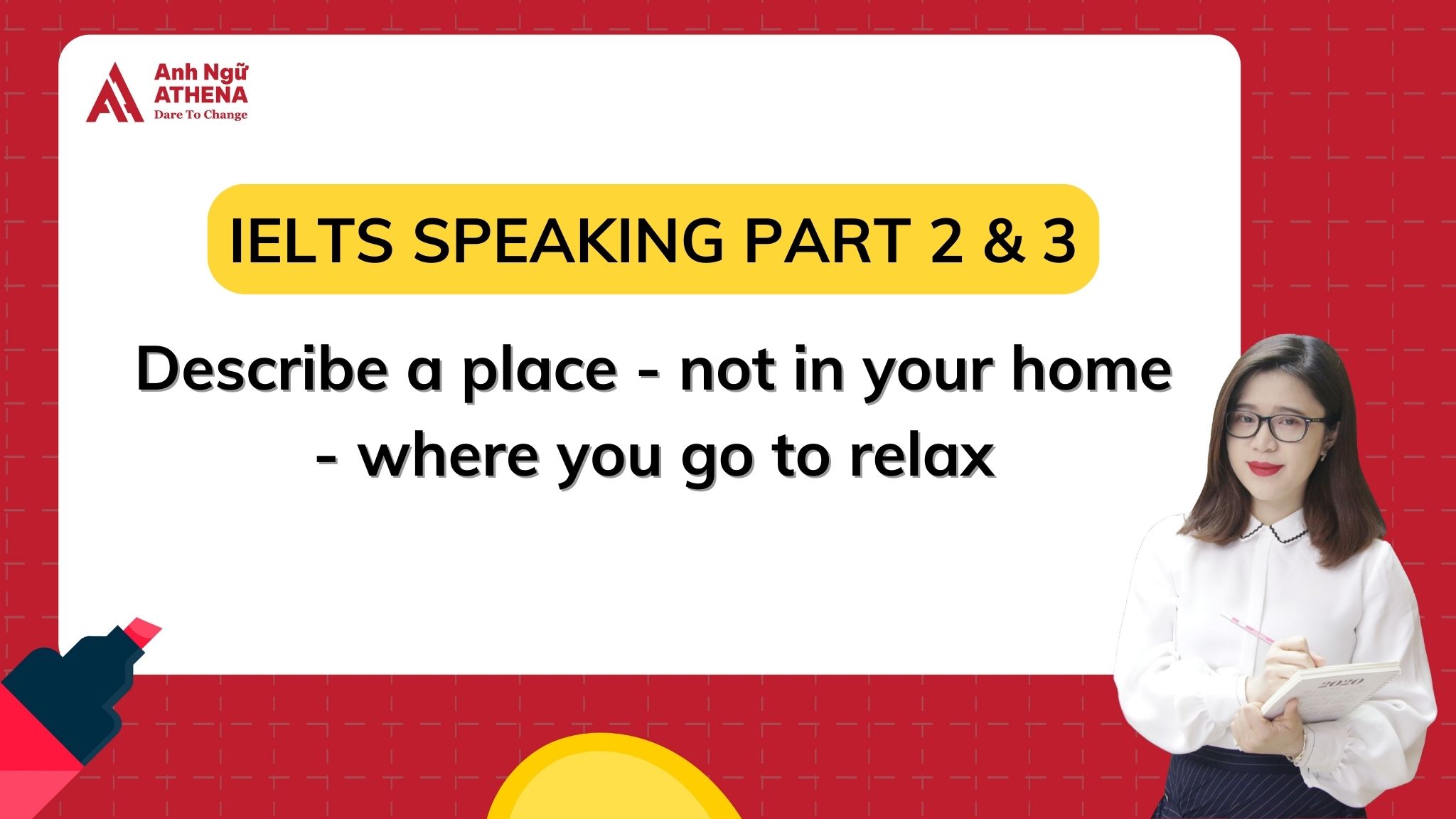 BÀI MẪU IELTS SPEAKING PART 2 & 3 - TOPIC: Describe a place - not in your home - where you go to relax