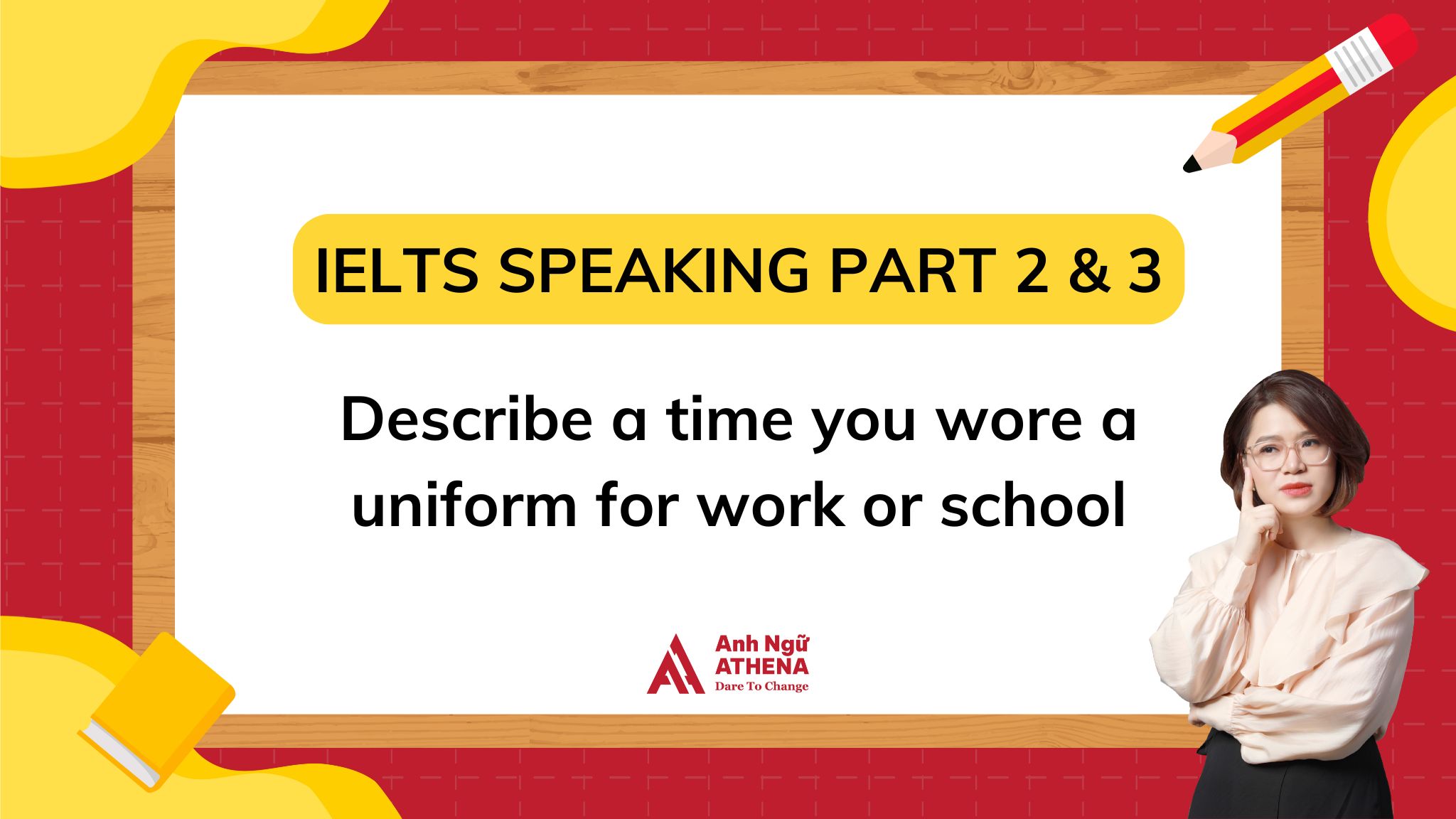 Giải đề: Describe a time you wore a uniform for work or school 
