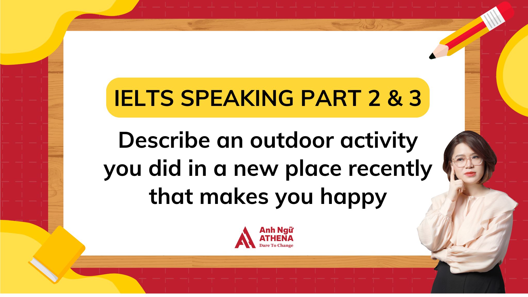 Giải đề: Describe an outdoor activity you did in a new place recently that makes you happy 