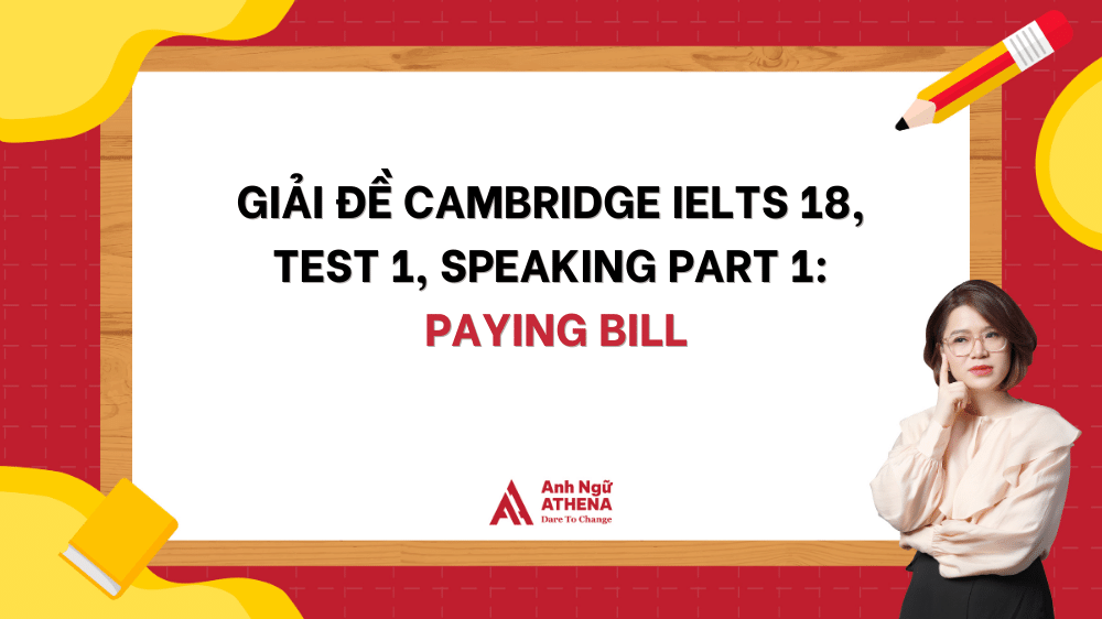 Giải đề Cambridge IELTS 18, Test 1, Speaking Part 1: Paying Bill