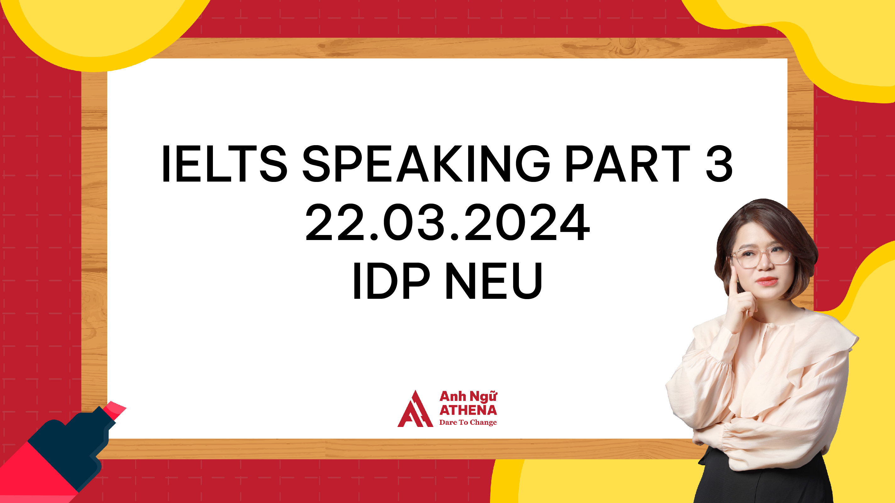 Giải đề chi tiết IELTS Speaking Part 3 - 22.03.2024 – IDP NEU