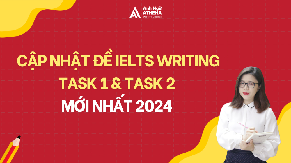Cập nhật đề IELTS Writing Task 1 & Task 2 mới nhất 2024 