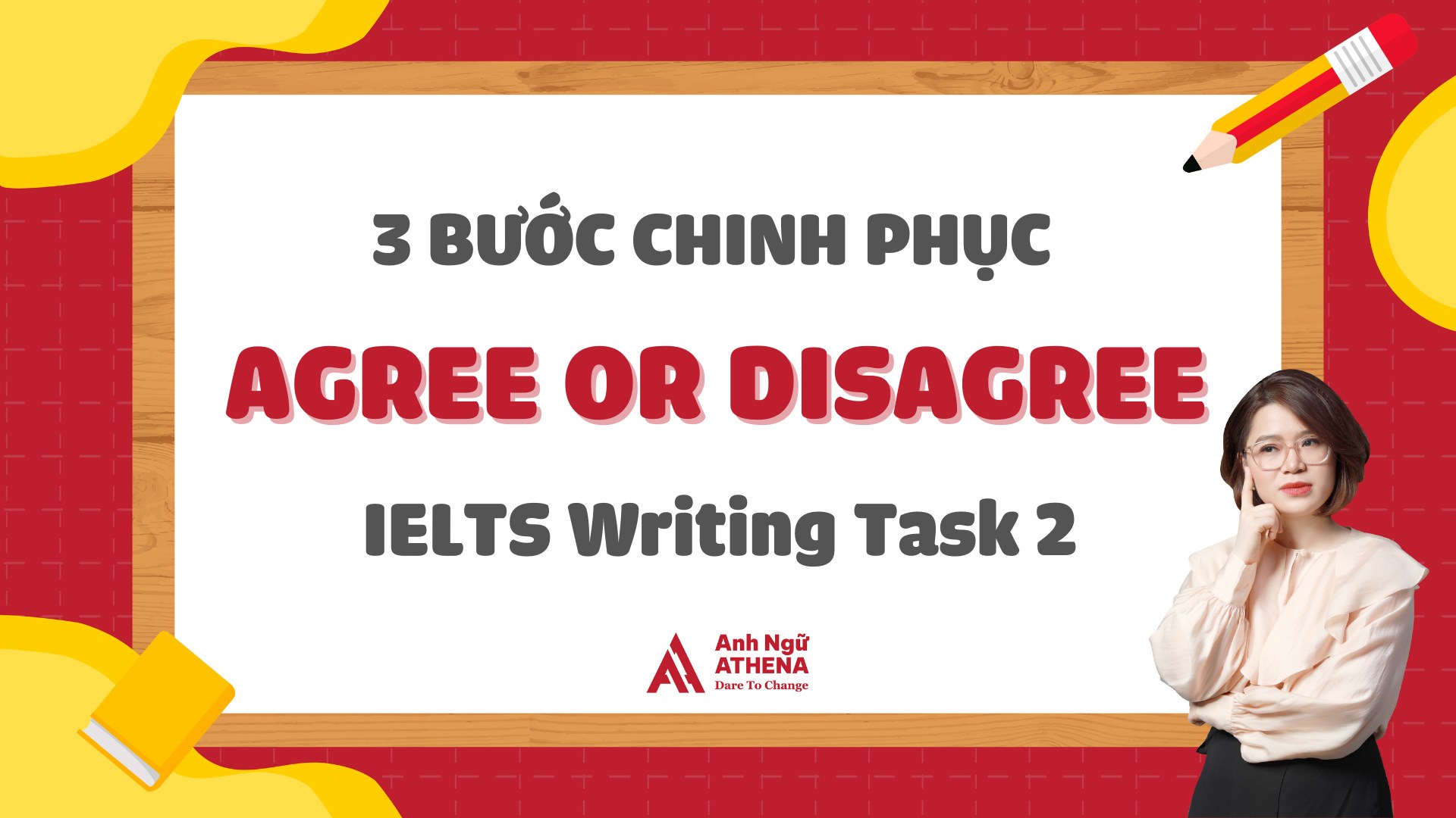 3 bước cùng Athena chinh phục IELTS Writing Task 2 dạng Agree or Disagree