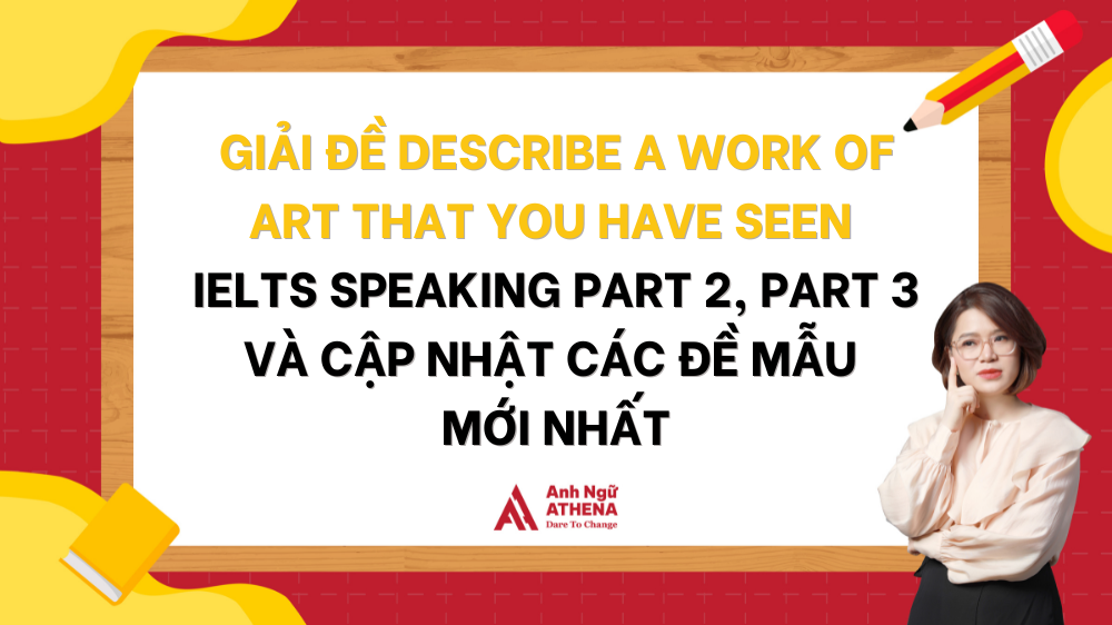 Giải đề Describe A Work Of Art That You Have Seen IELTS Speaking Part 2 Part 3